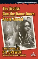 Book cover of The Erotics / Gun the Dame Down / Angry Arnold