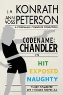 Book cover of Codename Chandler, The Beginning Three Complete Thriller Stories Hit, Exposed, Naughty