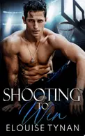 Book cover of Shooting To Win A Forced Proximity College Sports Romance