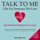 Book cover of Talk To Me Like Im Someone You Love Relationship Repair In A Flash