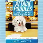 Book cover of Attack Poodles and Other Media Mutants Lib/E