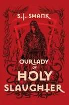Book cover of Our Lady of Holy Slaughter