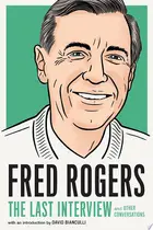 Book cover of Fred Rogers: The Last Interview