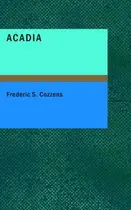 Book cover of Acadia : Or