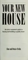 Book cover of Your new house : the alert consumer's guide to buying and building a quality home