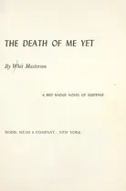 Book cover of The death of me yet