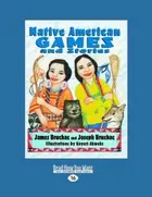 Book cover of Native American Games and Stories Easyread Large Edition