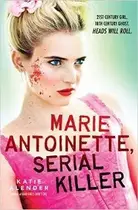 Book cover of Marie Antoinette, Serial Killer By Katie Alender [Paperback]