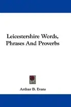 Book cover of Leicestershire Words, Phrases And Proverbs
