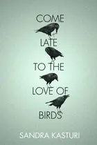 Book cover of Come Late To The Love Of Birds