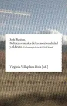 Book cover of Soft Fiction. Políticas visuales de la emocionalidad y el deseo
