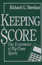 Book cover of Keeping Score: The Economics of Big-Time Sports