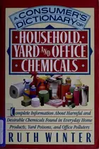 Book cover of A consumer's dictionary of household, yard, and office chemicals