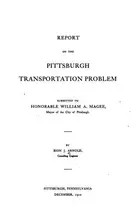 Book cover of Report on the Pittsburgh Transportation Problem: Submitted to the Honorable ..