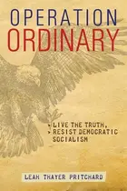 Book cover of Operation Ordinary Live the Truth, Resist Democratic Socialism
