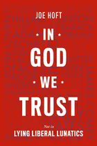 Book cover of In God We Trust: Not In Lying Liberal Lunatics