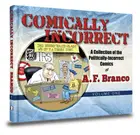 Book cover of Comically Incorrect A Collection of the Politically-Incorrect Comics of Antonio F. Branco