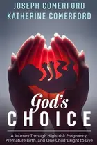Book cover of God's Choice A Journey Through High-risk Pregnancy, Premature Birth and One Child's Fight to Live