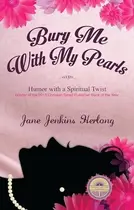 Book cover of Bury Me with My Pearls Humor with a Spiritual Twist