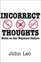 Book cover of Incorrect Thoughts Notes on Our Wayward Culture