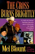 Book cover of The Cross Burns Brightly A Hall-of-Famer Tackles Racism and Adversity to Help Troubled Boys