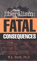 Book cover of Liberalism: Fatal Consequences