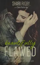 Book cover of Beautifully Flawed Finding Your Radiance in the Imperfections of Your Life
