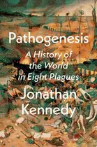 Book cover of Pathogenesis: A History of the World in Eight Plagues