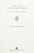 Book cover of At the Court of the Fish-eyed Goddess Travels in the Indian Subcontinent