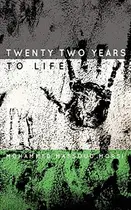 Book cover of Twenty Two Years to Life