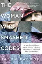 Book cover of The Woman Who Smashed Codes A True Story of Love, Spies, and the Unlikely Heroine Who Outwitted America's Enemies