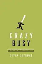 Book cover of Crazy Busy A (mercifully) Short Book about a (really) Big Problem