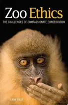 Book cover of Zoo Ethics The Challenges of Compassionate Conservation