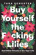 Book cover of Buy Yourself the F*cking Lilies