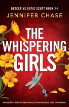 Book cover of The Whispering Girls An Absolutely Addictive and Completely Unputdownable Crime Fiction Novel