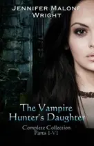 Book cover of The Vampire Hunter's Daughter The Complete Collection