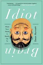 Book cover of Idiot Brain What Your Head Is Really Up To