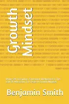 Book cover of Growth Mindset Using Self Discipline, Emotional Intelligence & The Law Of Attraction To Create A Growth Mindset