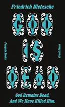 Book cover of God Is Dead. God Remains Dead. And We Have Killed Him.