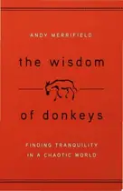 Book cover of The Wisdom of Donkeys Finding Tranquility in a Chaotic World