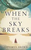 Book cover of When the Sky Breaks