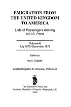 Book cover of Emigration from the United Kingdom to America: Lists of Passengers Arriving at U.S. Ports, July 1872 - December 1872