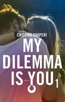 Book cover of My dilemma is you 1