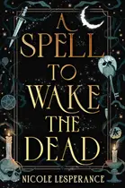 Book cover of A Spell to Wake the Dead