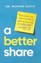 Book cover of A Better Share How Couples Can Tackle the Mental Load for More Fun, Less Resentment, and Great Sex