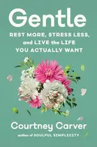 Book cover of Gentle Rest More, Stress Less, and Live the Life You Actually Want