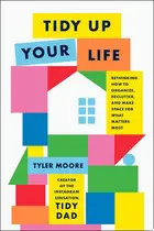 Book cover of Tidy Up Your Life Rethinking How to Organize, Declutter, and Make Space for What Matters Most