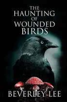 Book cover of The Haunting of Wounded Birds