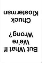 Book cover of But what If We're Wrong? Thinking about the Present as If it Were the Past