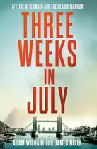 Book cover of Three Weeks in July: 7/7, the Aftermath and the Deadly Manhunt